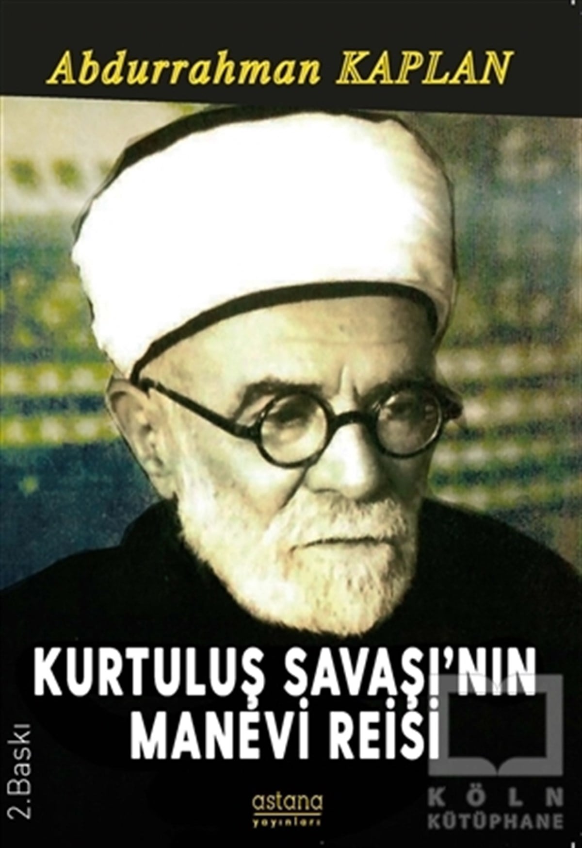 Abdurrahman KaplanAraştırma - İncelemeKurtuluş Savaşı'nın Manevi Reisi