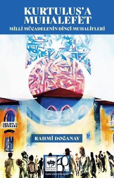 Rahmi DağanayOsmanli TarihiKurtuluş'a Muhalefet - Milli Mücadelenin Dinci Muhalifleri