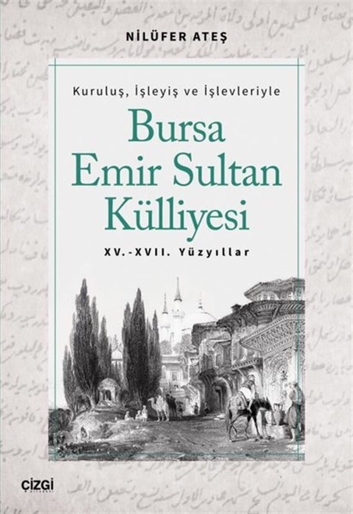 Nilüfer AteşOsmanli TarihiKuruluş İşleyiş ve İşlevleriyle Bursa Emir Sultan Külliyesi - 15 ve 17.Yüzyıllar