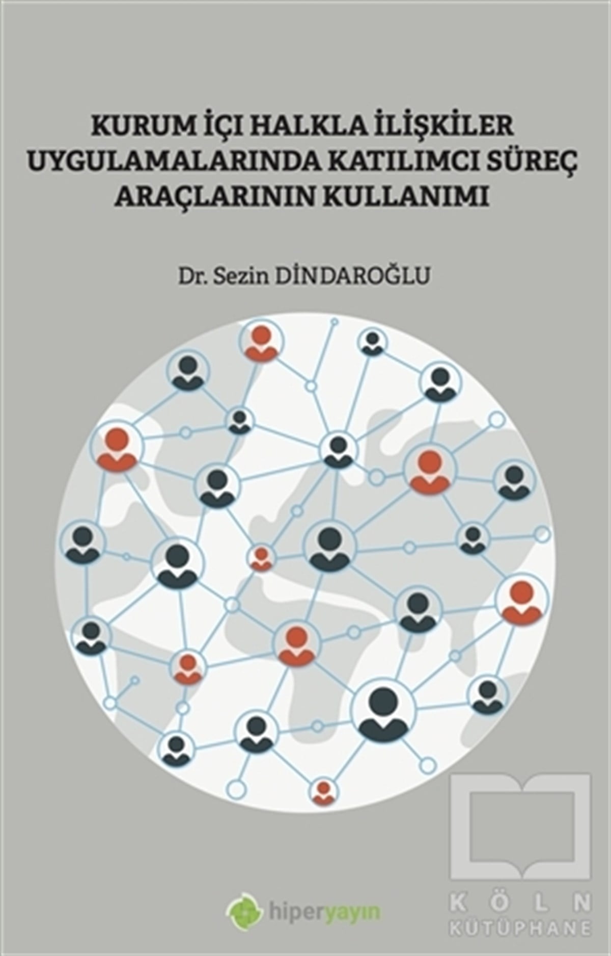 Sezin DindaroğluAkademikKurum İçi Halkla İlişkiler Uygulamalarında Katılımcı Süreç Araçlarının Kullanımı