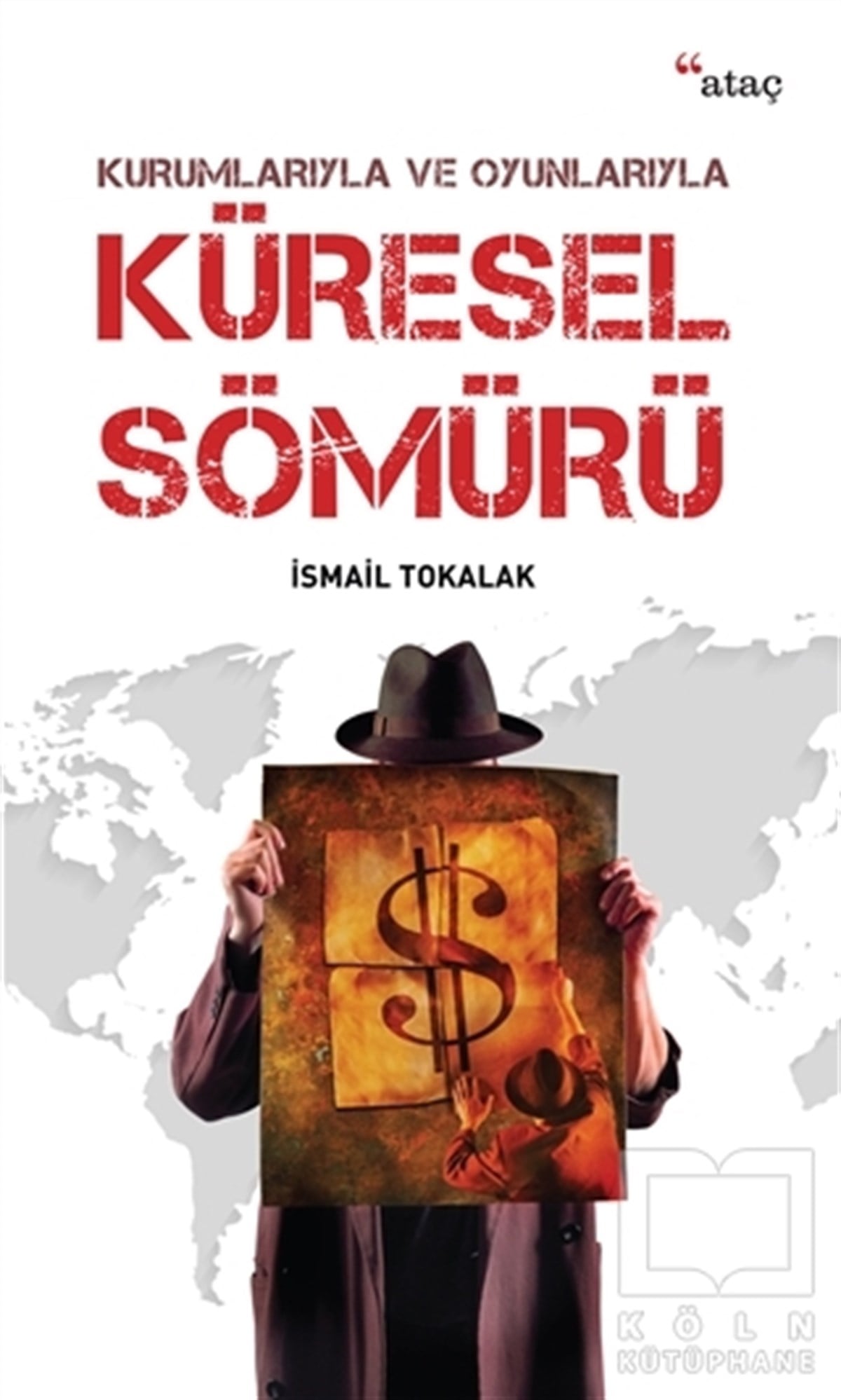İsmail TokalakAraştırma-İncelemeKurumlarıyla ve Oyunlarıyla Küresel Sömürü