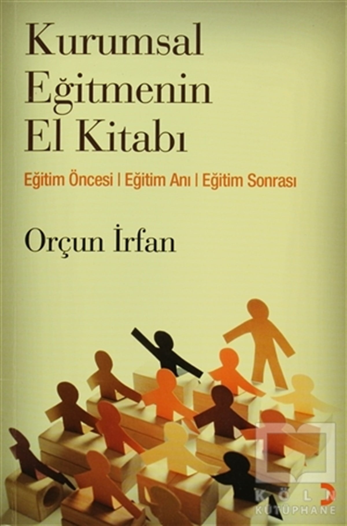 Orçun İrfanİş DünyasıKurumsal Eğitmenin El Kitabı