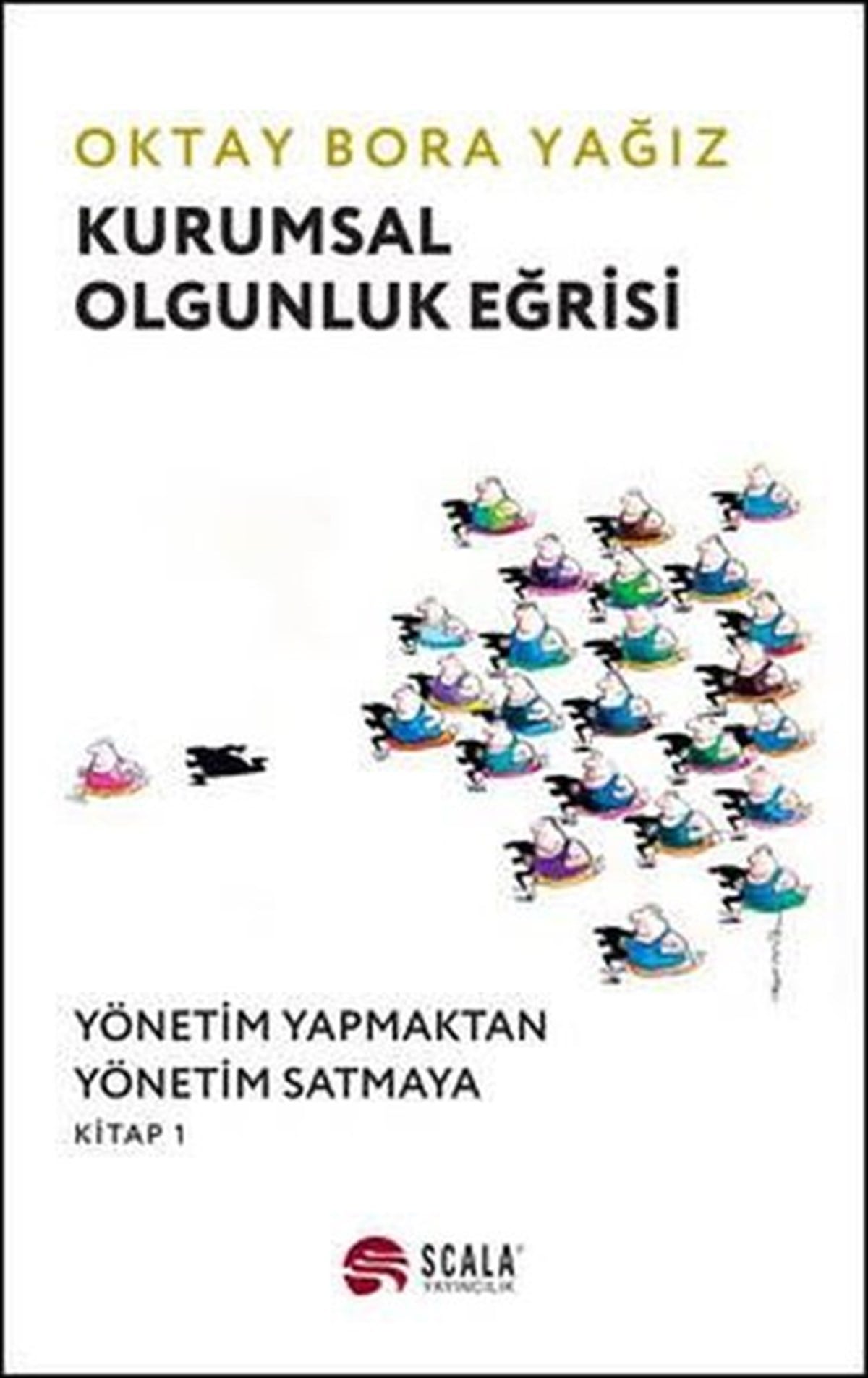 Oktay Bora YağızYönetim / İş Geliştirme / KaliteKurumsal Olgunluk Eğrisi: Yönetim Yapmaktan Yönetim Satmaya - Kitap 1