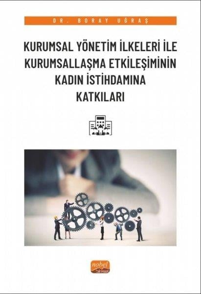 Boray UğraşDigerKurumsal Yönetim İlkeleri ile Kurumsallaşma Etkileşiminin Kadın İstihdamına Katkıları