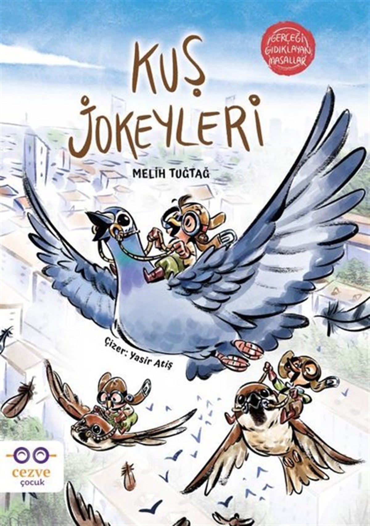 Melih TuğtağOkul Öncesi Masal KitaplarıKuş Jokeyleri - Gerçeği Gıdıklayan Masallar