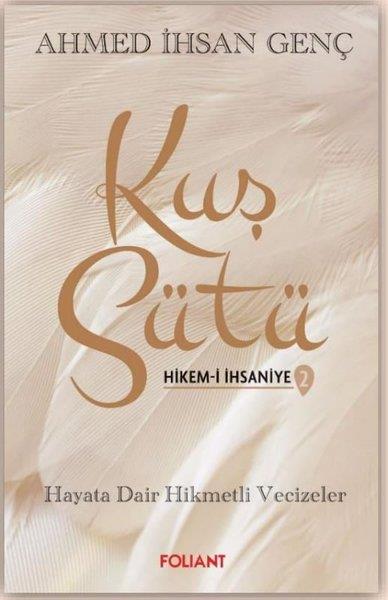 Ahmed İhsan Gençİslami KitaplarKuş Sütü 2 - Hikem-i İhsaniye Hayata Dair Hikmetli Vecizeler