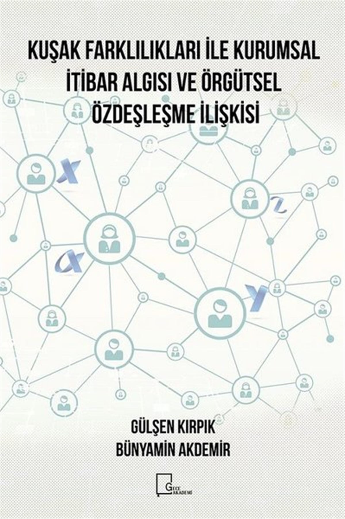 Bünyamin AkdemirEğitimKuşak Farklılıkları İle Kurumsal İtibar Algısı ve Örgütsel Özdeşleşme İlişkisi