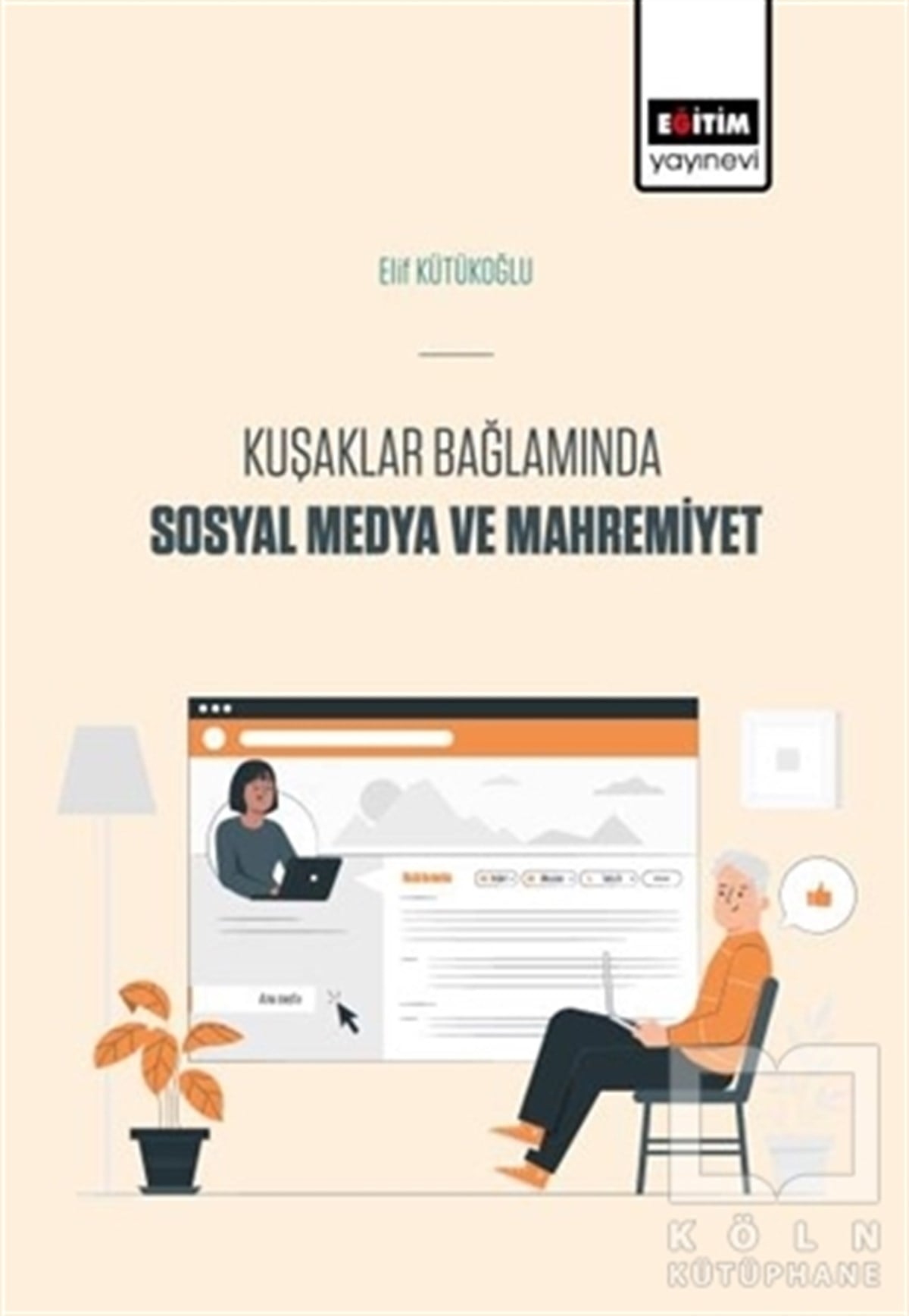 Elif Kütükoğluİletişim KitaplarıKuşaklar Bağlamında Sosyal Medya Ve Mahremiyet