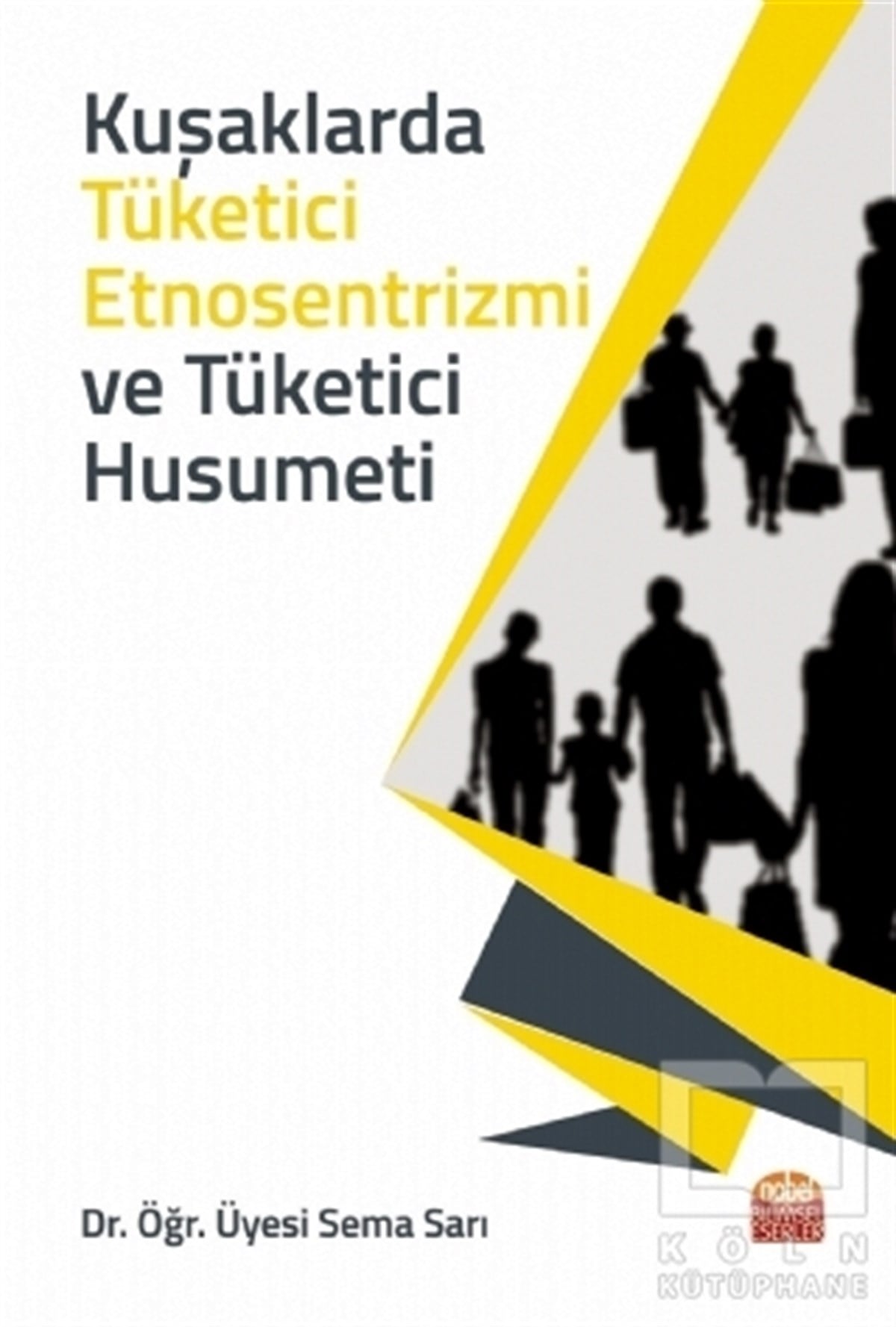 Sema SarıAraştırma & İnceleme & Kuram KitaplarıKuşaklarda Tüketici Etnosentrizmi ve Tüketici Husumeti