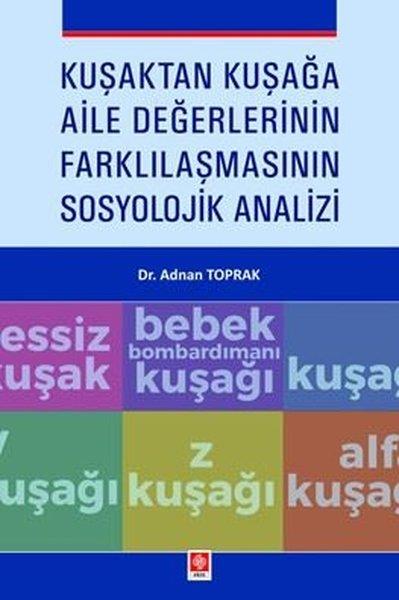 Adnan ToprakEğitimKuşaktan Kuşağa Aile Değerlerinin Farklılaşmasının Sosyolojik Analizi