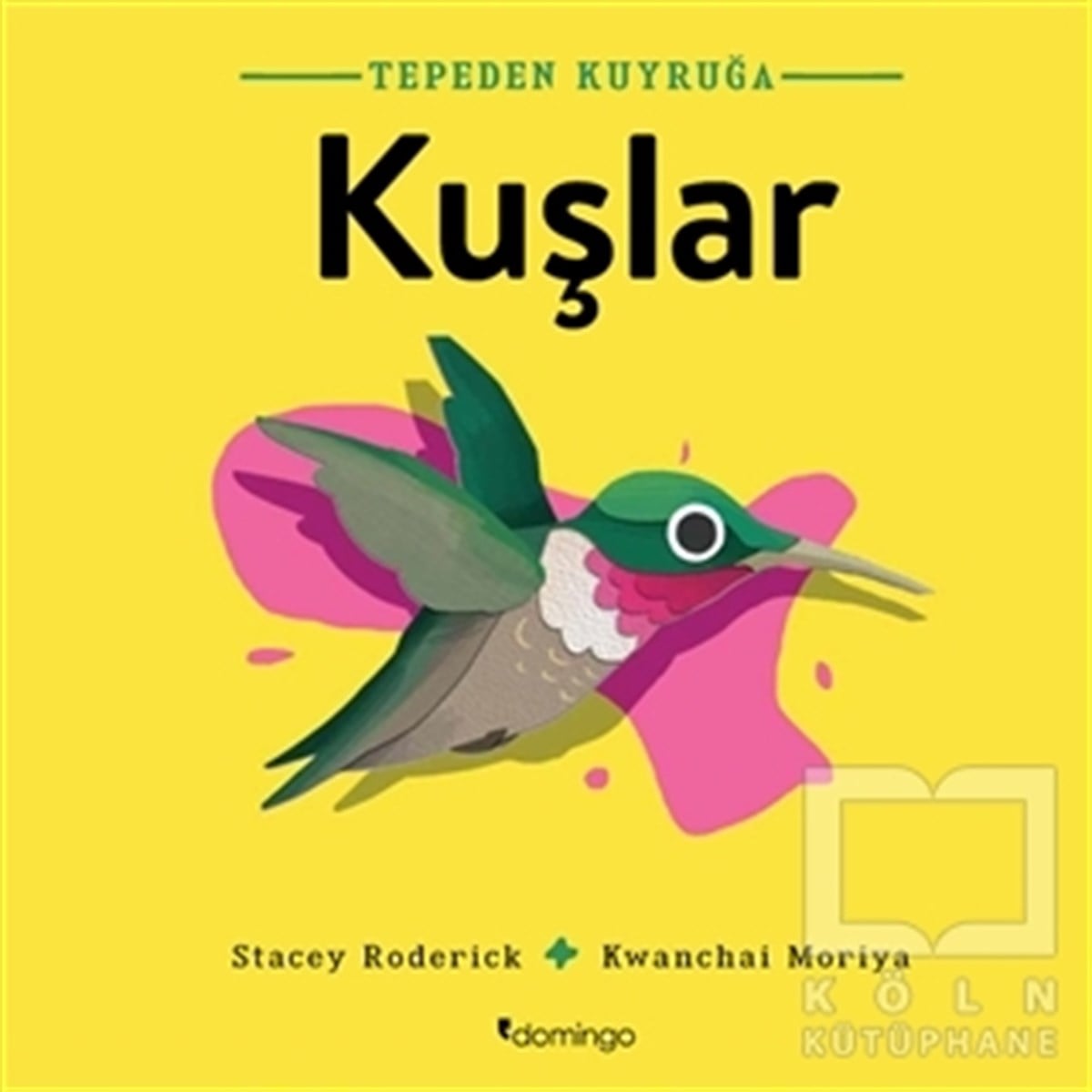Stacey RoderickOkul Öncesi Resimli KitaplarKuşlar - Tepeden Kuyruğa