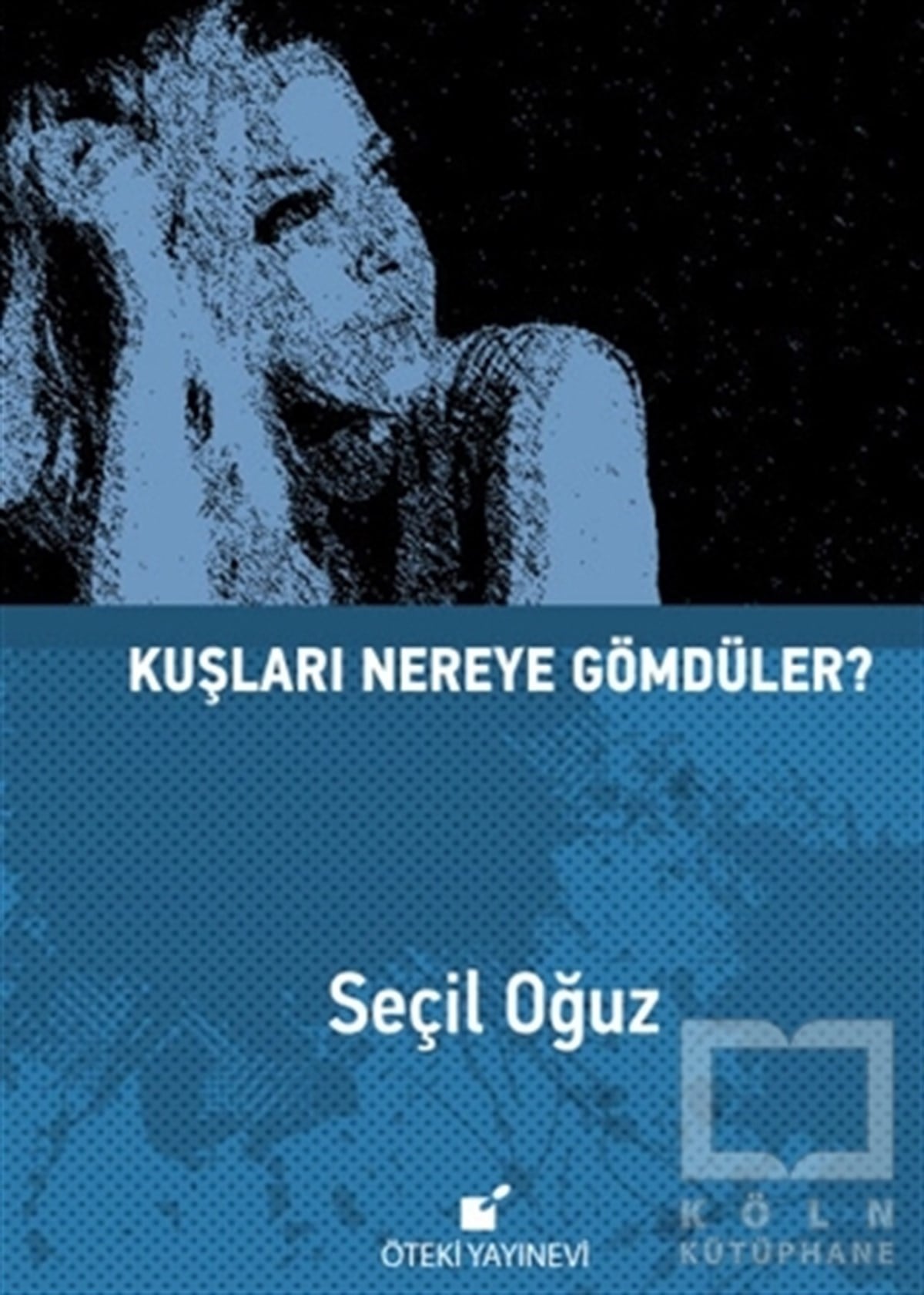 Seçil OğuzTürkçe Şiir KitaplarıKuşları Nereye Gömdüler?