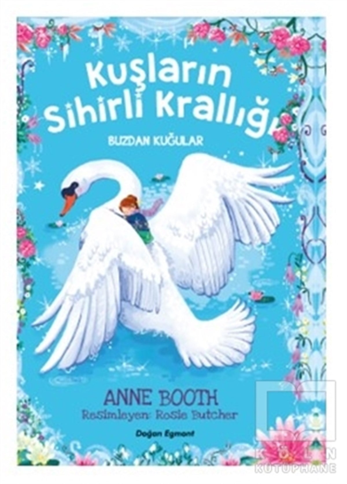 Anne BoothÇocuk RomanlarıKuşların Sihirli Krallığı - Buzdan Kuğular