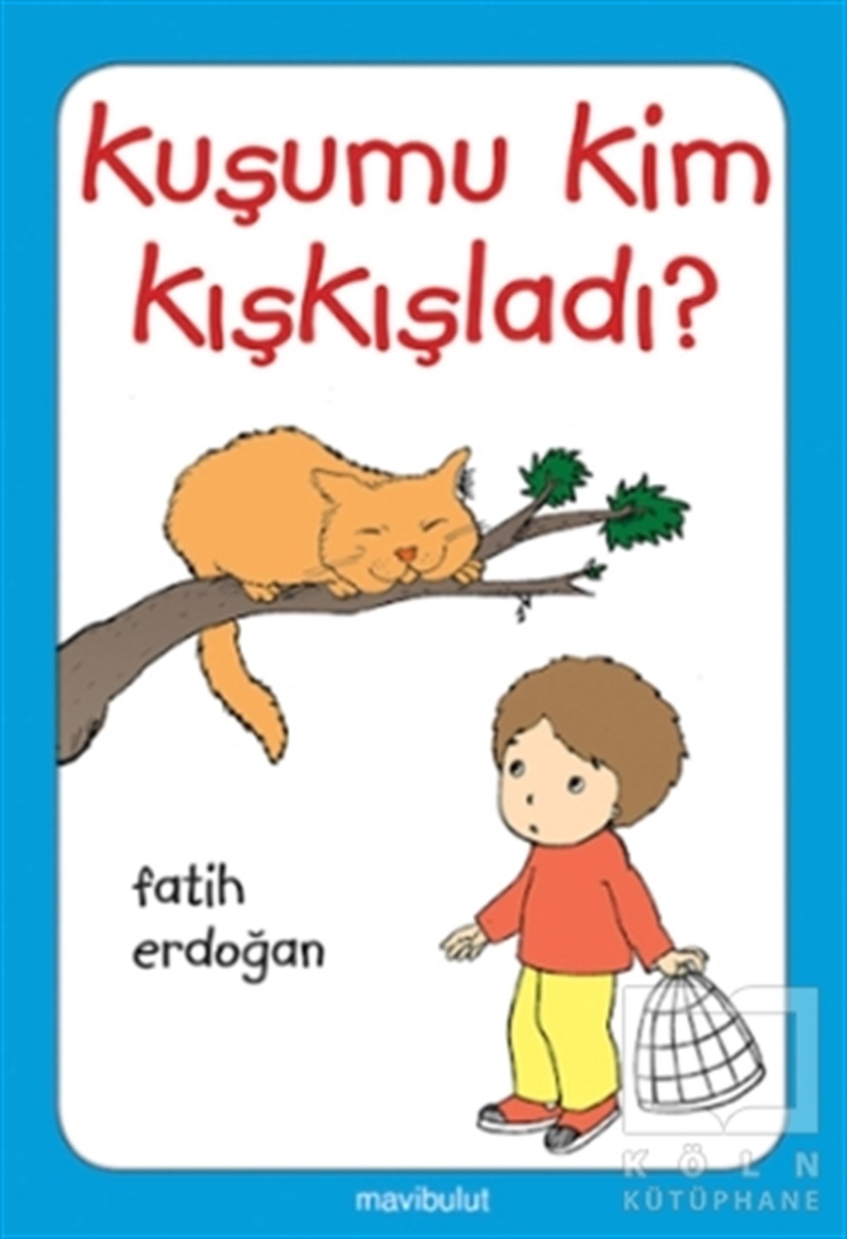 Fatih ErdoğanOkul Öncesi Resimli KitaplarKuşumu Kim Kışkışladı?