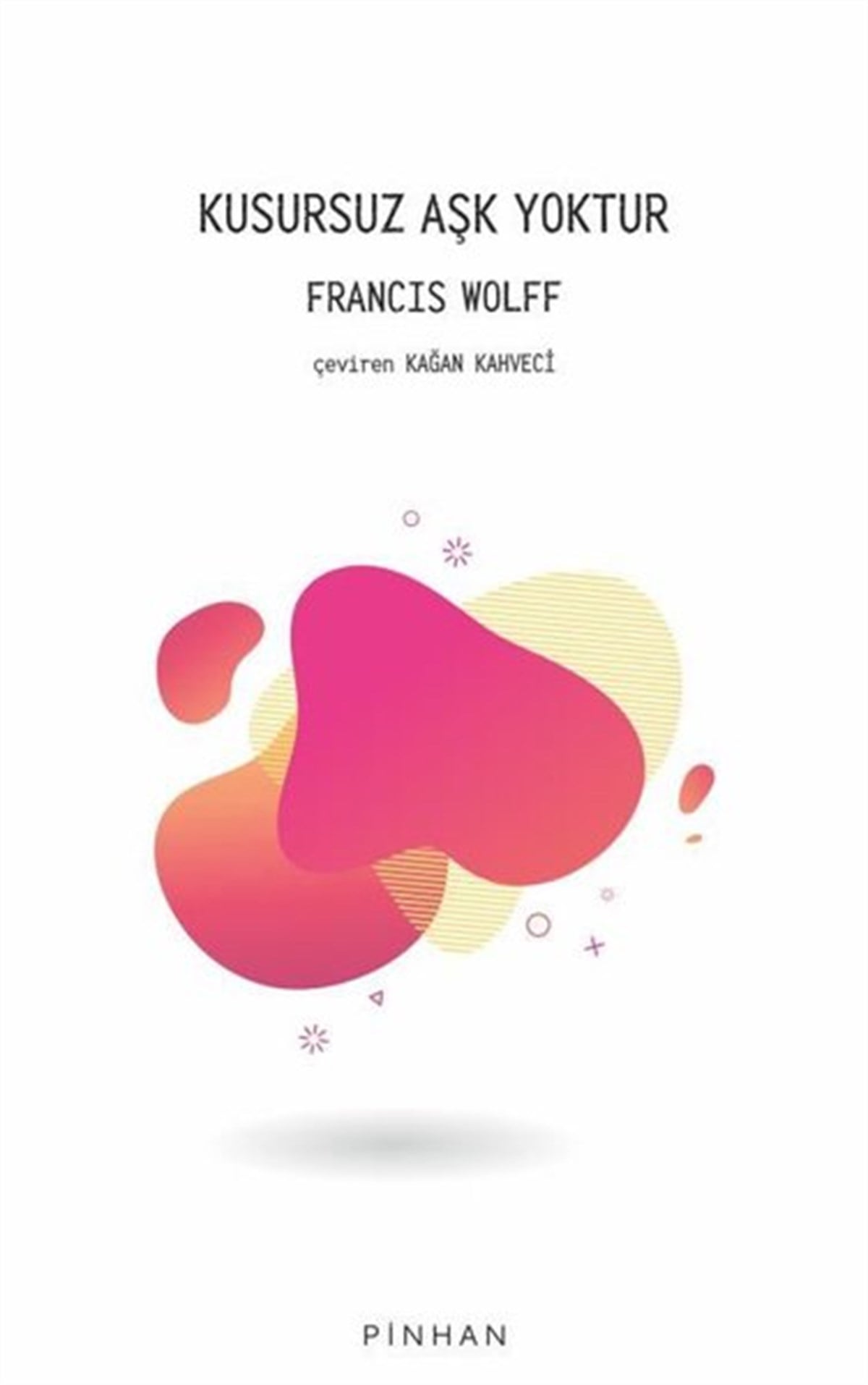 Francis WolffFelsefe BilimiKusursuz Aşk Yoktur