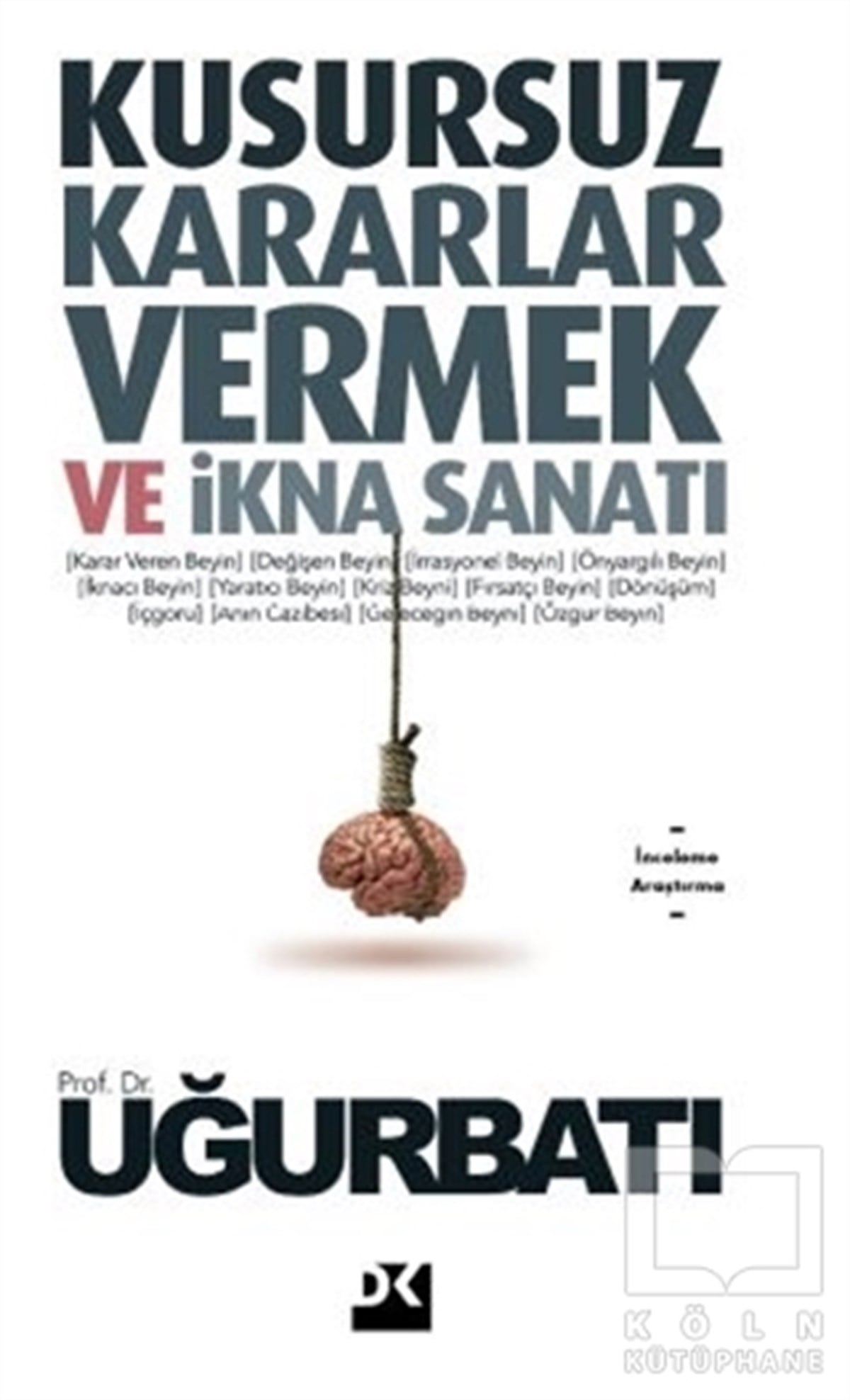 Uğur BatıAraştırma - İncelemeKusursuz Kararlar Vermek ve İkna Sanatı