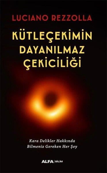 Luciano RezzollaPopüler Bilim KitaplarıKütleçekimin Dayanılmaz Çekiciliği - Kara Delikler Hakkında Bilmeniz Gereken Her Şey