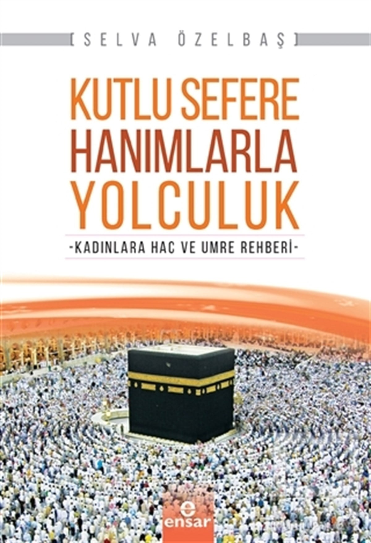 Selva ÖzelbaşDiğerKutlu Sefere Hanımlarla Yolculuk