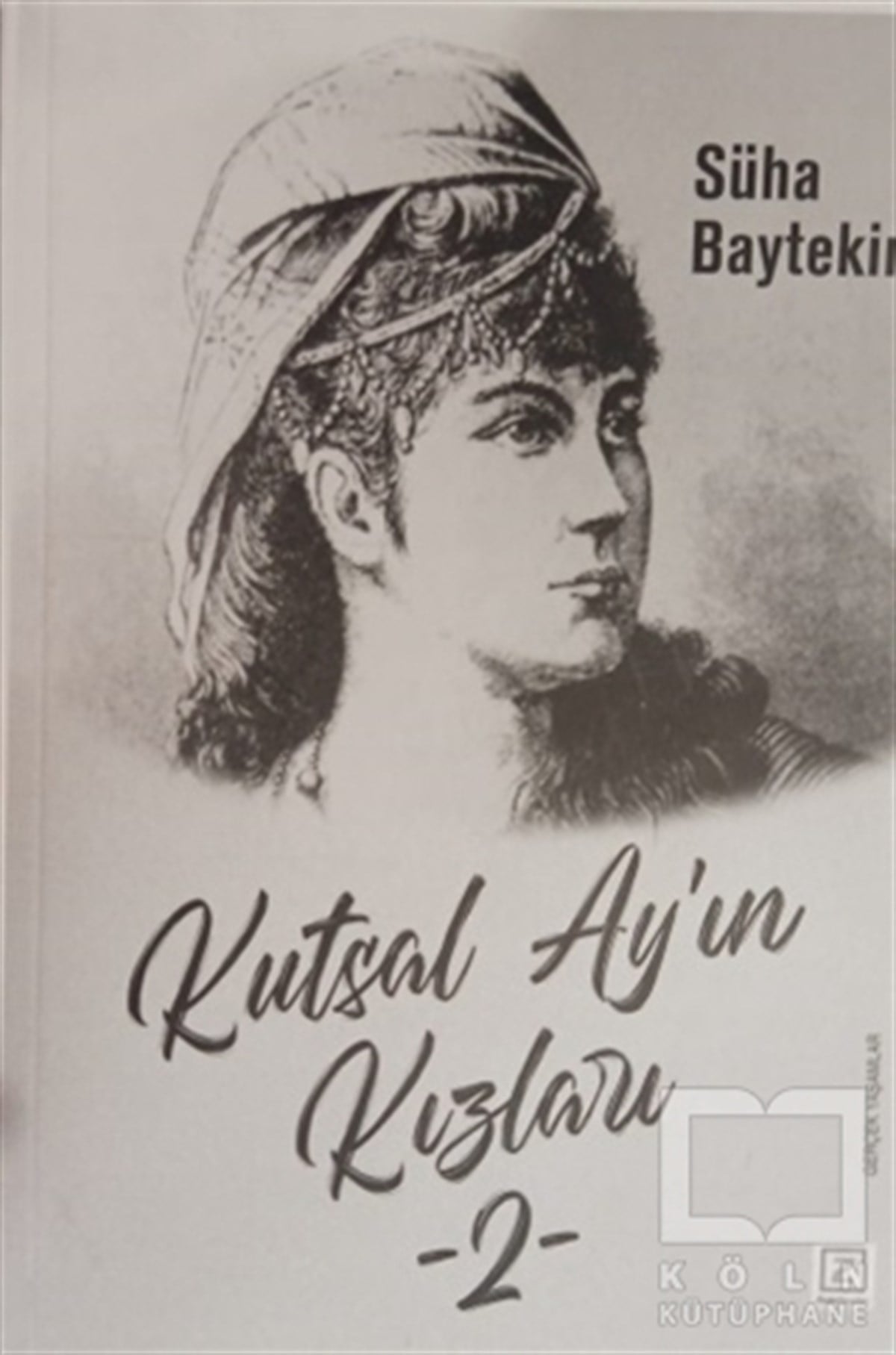 Süha BaytekinTarihi RomanlarKutsal Ay’ın Kızları 2
