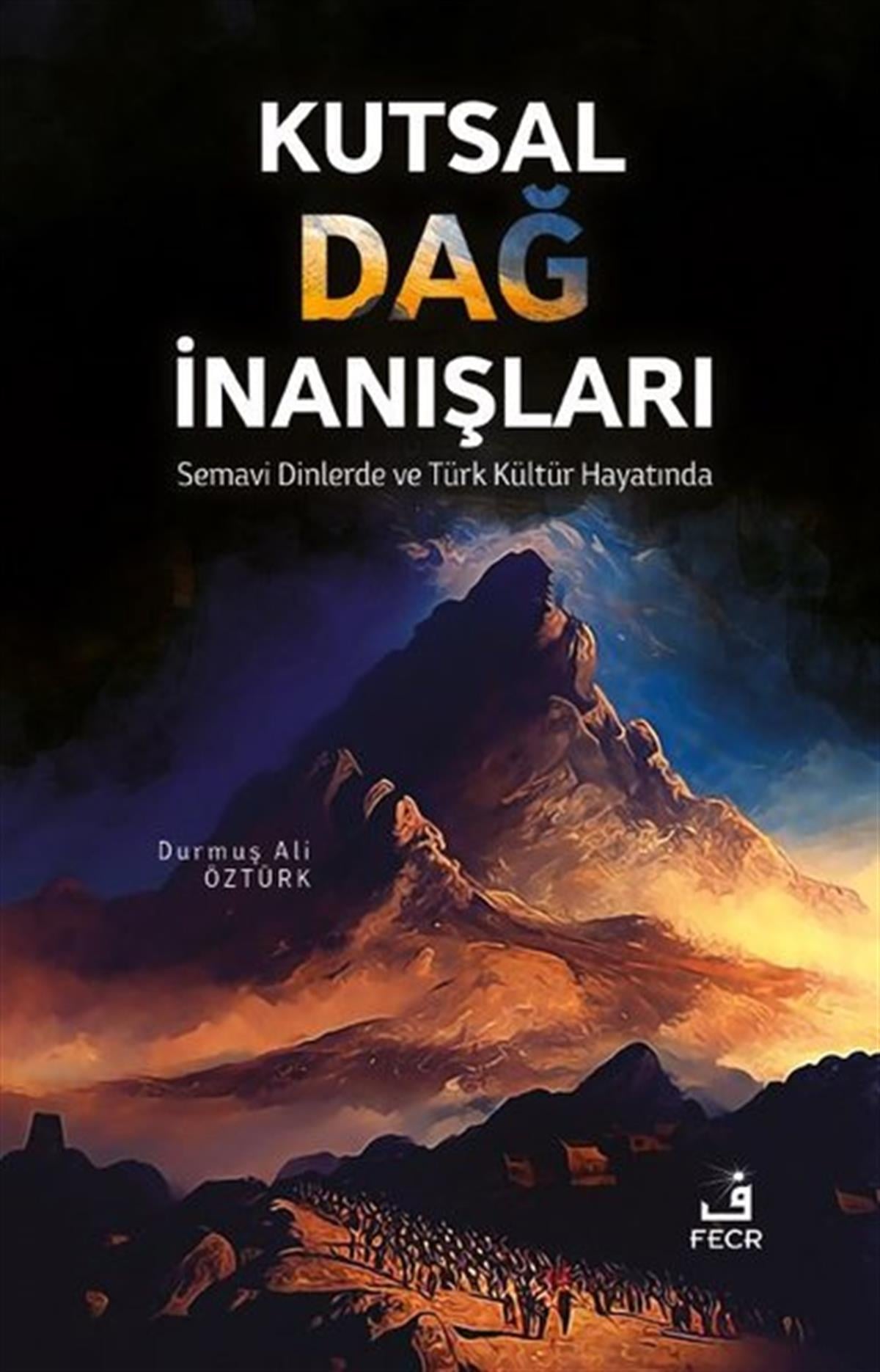 Durmuş Ali ÖztürkDinKutsal Dağ İnanışları - Semavi Dinlerde ve Türk Kültür Hayatında