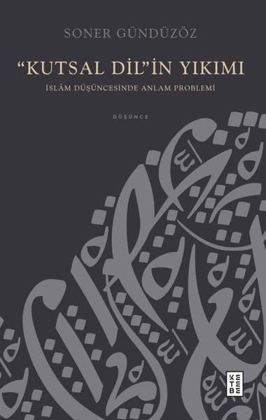 Soner Gündüzözİslami KitaplarKutsal Dil'in Yıkımı - İslam Düşüncesinde Anlam Problemi