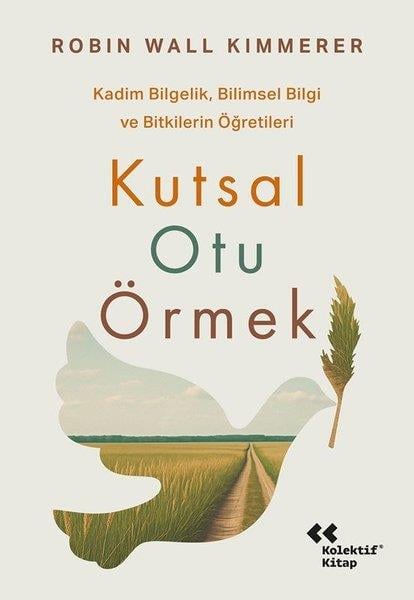 Robin Wall KimmererÇevre MühendisliğiKutsal Otu Örmek - Kadim Bilgelik Bilimsel Bilgi ve Bitkilerin Öğretileri