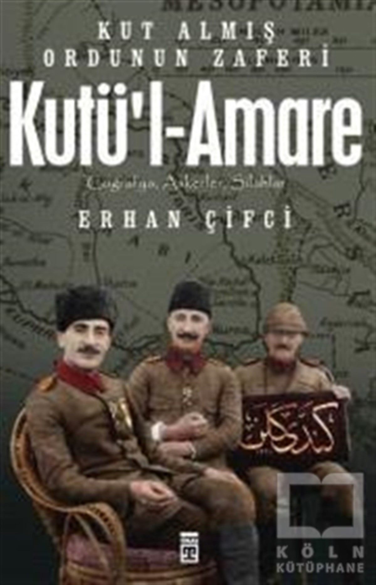 Erhan ÇifciÖnemli Olaylar ve Biyografi - OtobiyografiKutü'l-Amare: Kut Almış Ordunun Zaferi