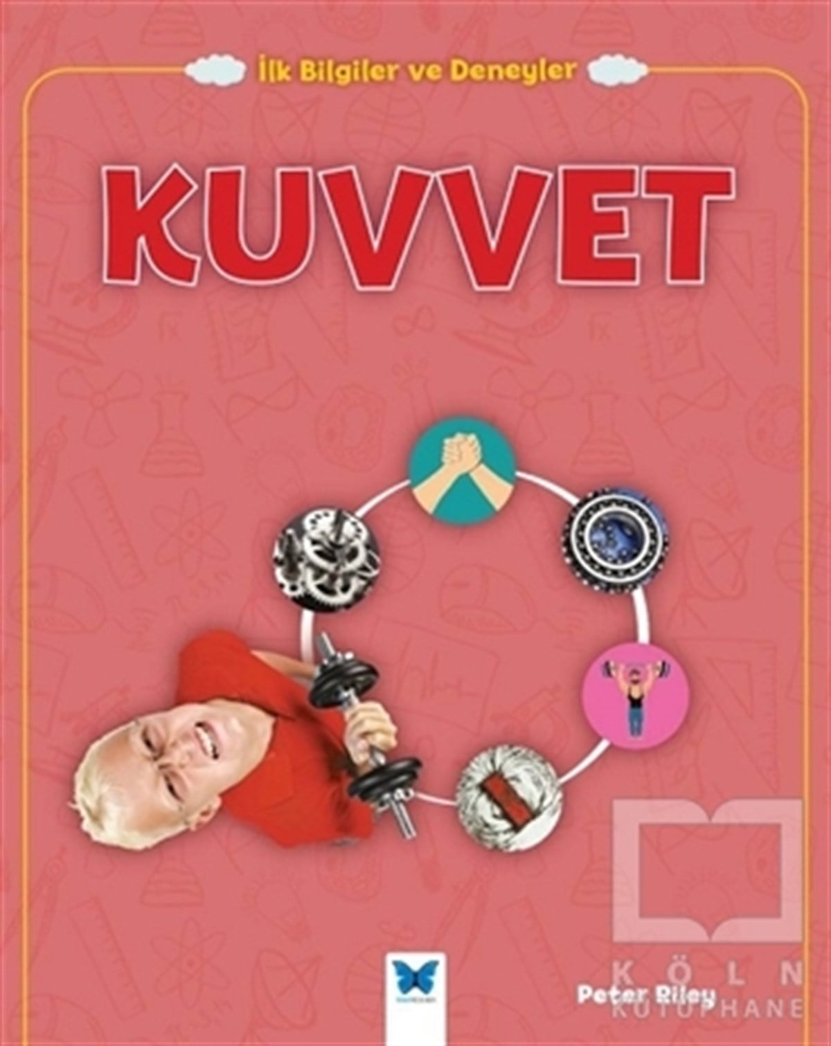 Peter RileyBilimsel KitaplarKuvvet - İlk Bilgiler ve Deneyler
