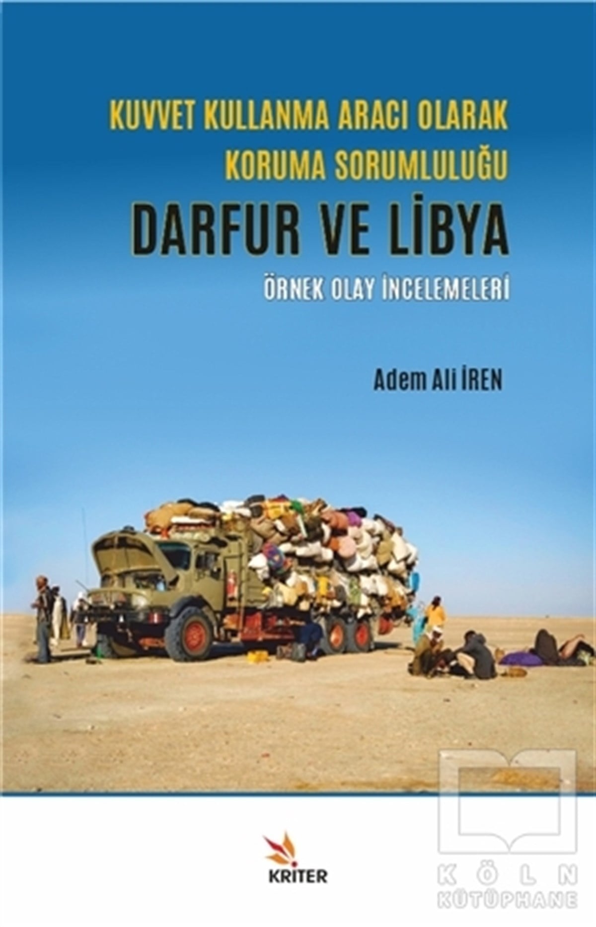 Adem Ali İrenAraştırma & İnceleme ve Referans KitaplarıKuvvet Kullanma Aracı Olarak Koruma Sorumluluğu - Darfur ve Libya