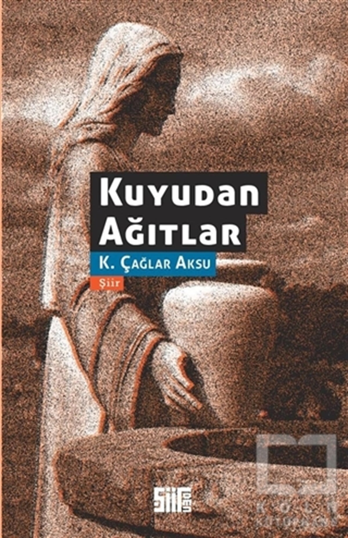 K. Çağlar AksuŞiirKuyudan Ağıtlar