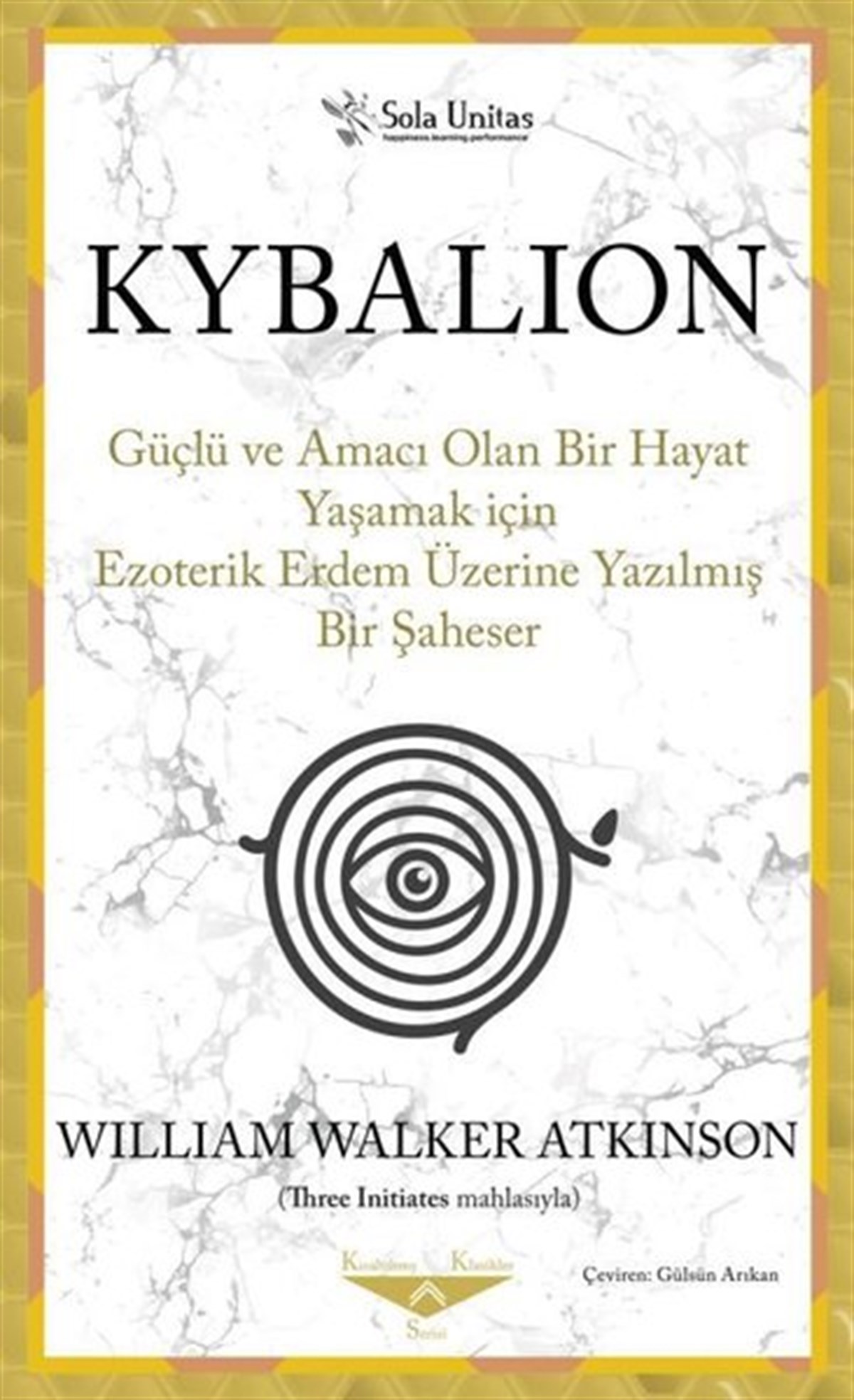 William Walker AtkinsonKişisel Gelişim KitaplarıKybalion - Güçlü ve Amacı Olan Bir Hayat Yaşamak için Ezoterik Erdem Üzerine Yazılmış Bir Şaheser