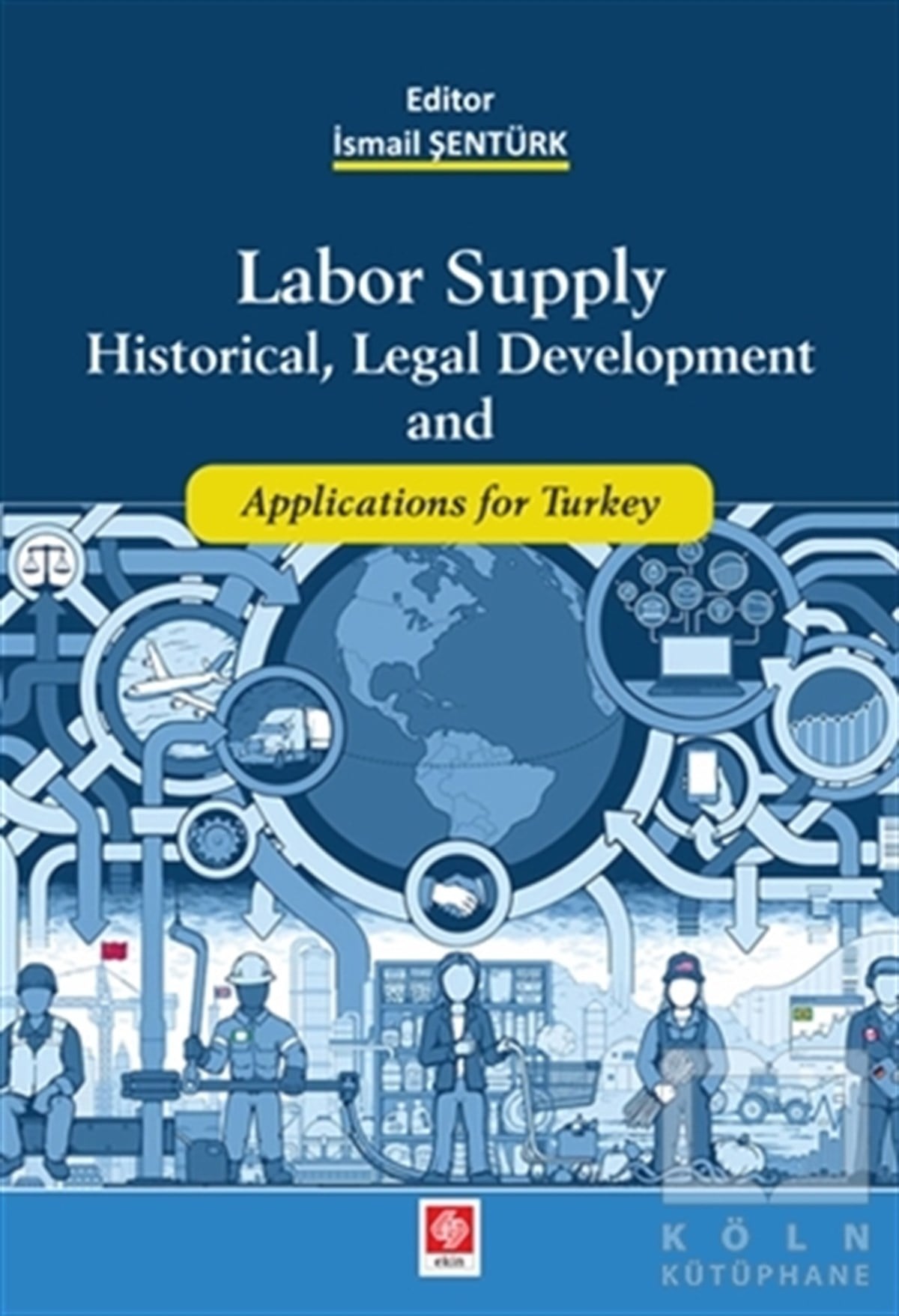 İsmail Şentürkİşletme, Muhasebe, Maliye KitaplarıLabor Supply Historical, Legal Development and Applications for Turkey