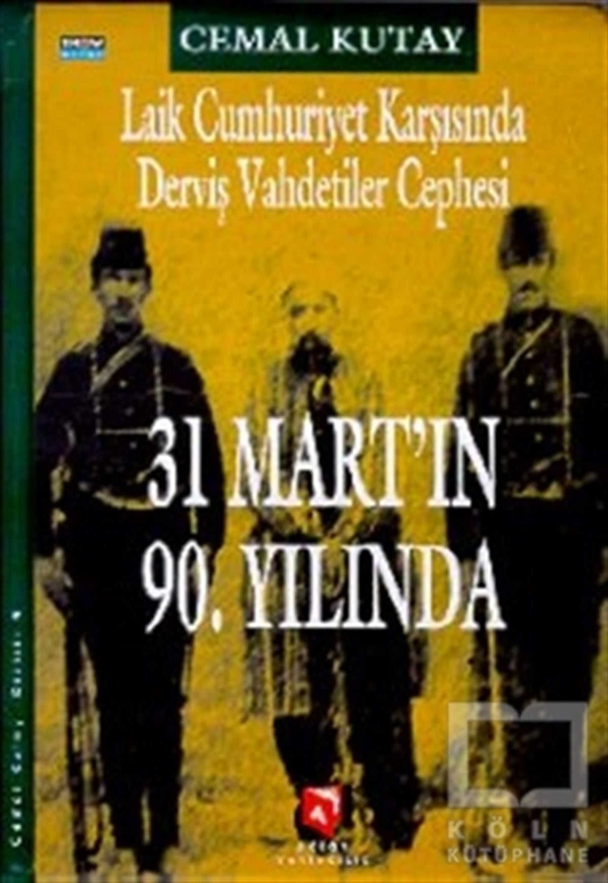Cemal KutayOsmanlı TarihiLaik Cumhuriyet Karşısında Derviş Vahdetiler Cephesi