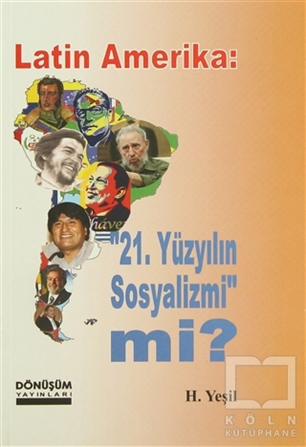 H. YeşilSol HareketlerLatin Amerika: 21 Yüzyılın Sosyalizmi mi?