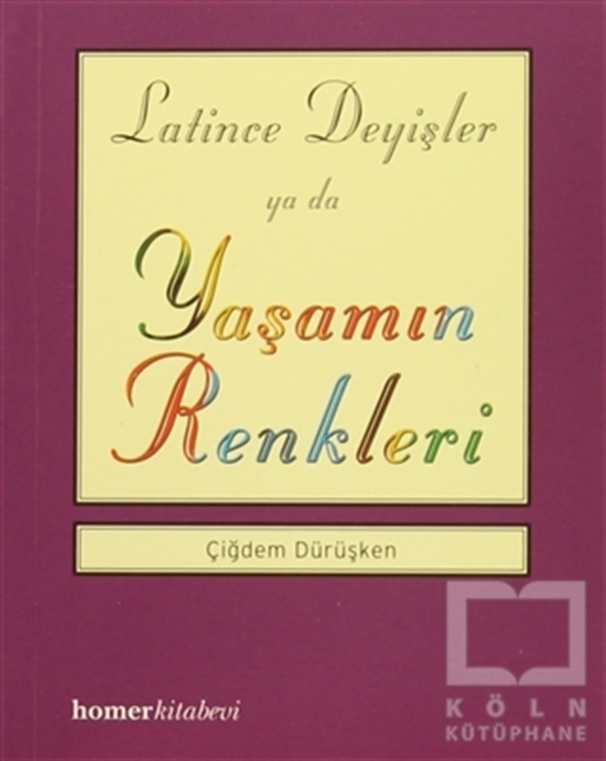Çiğdem DürüşkenDiğerLatince Deyişler ya da Yaşamın Renkleri