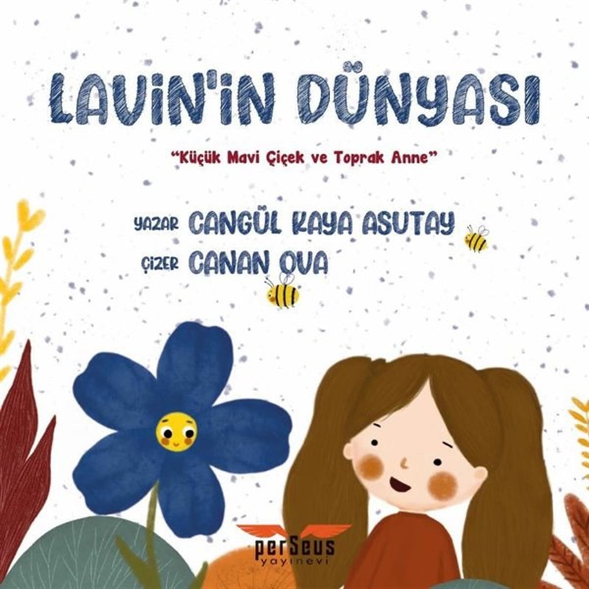 Cangül Kaya AsutayEgitim Etkinlik KitaplariLavin'in Dünyası - Küçük Mavi Çiçek ve Toprak Anne
