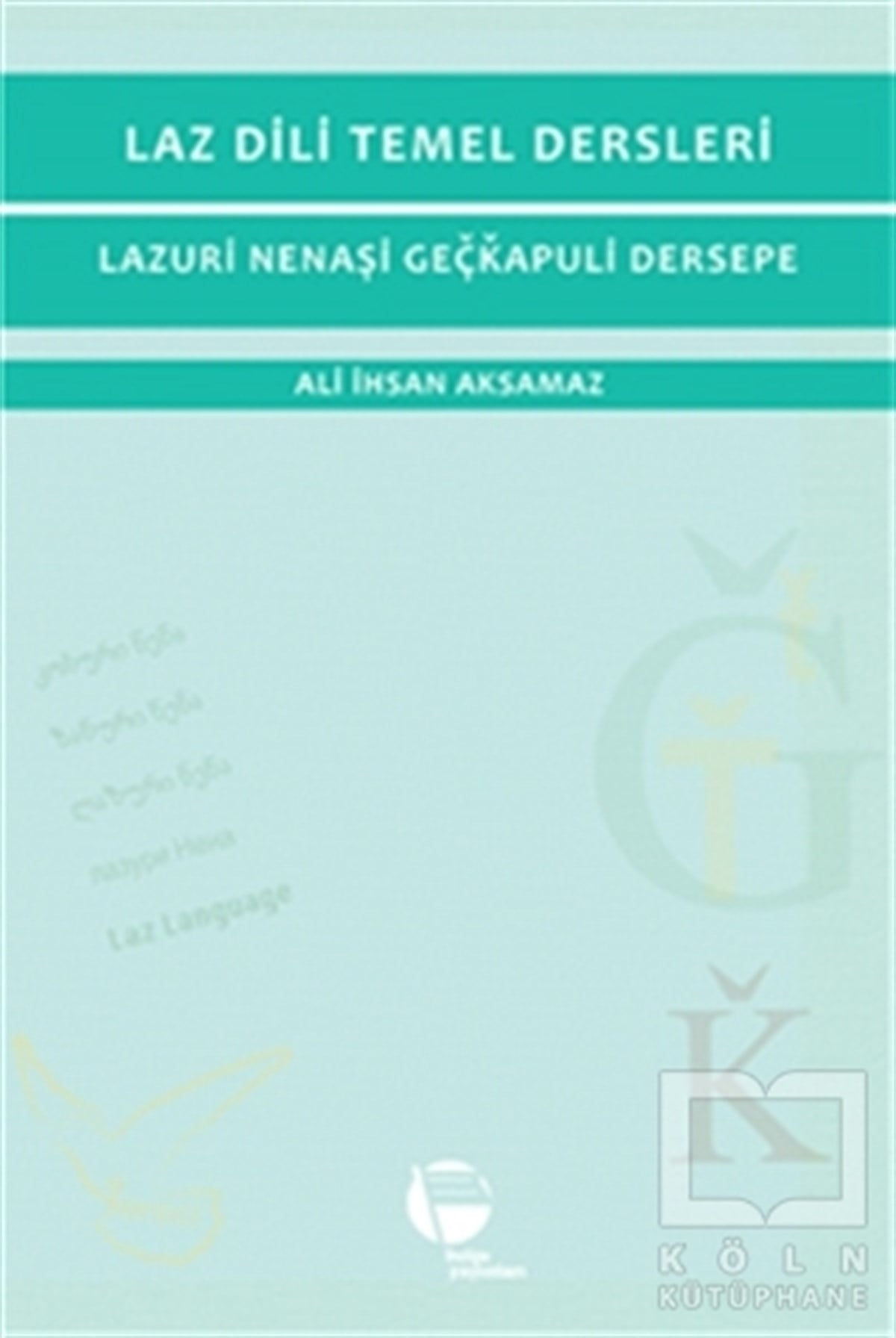 Ali İhsan AksamazDil BilimLaz Dili Temel Dersleri - Lazuri Nenaşi Geçkapuli Dersepe