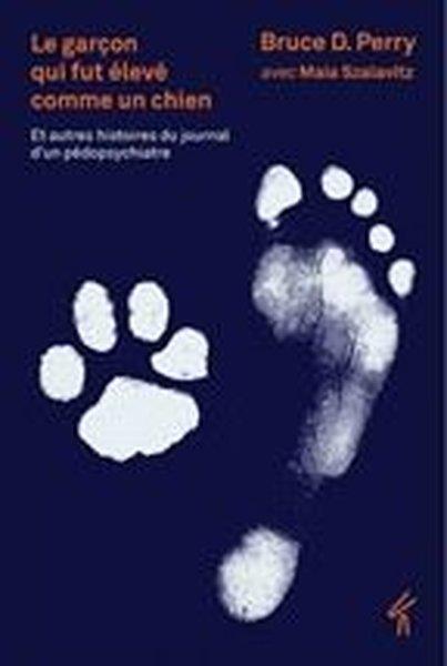 Bruce D. PerryFrenchLe Garçon Qui Fut Eleve Comme Un Chien