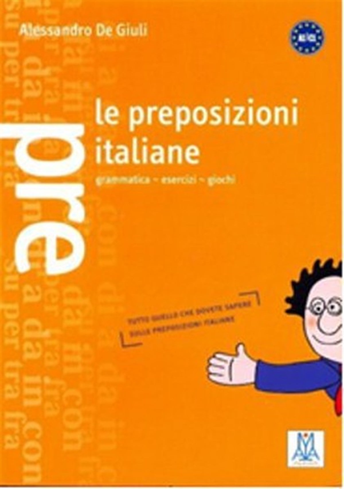 Alessandro De GiuliGrammar and VocabularyLe Preposizioni Italiane
