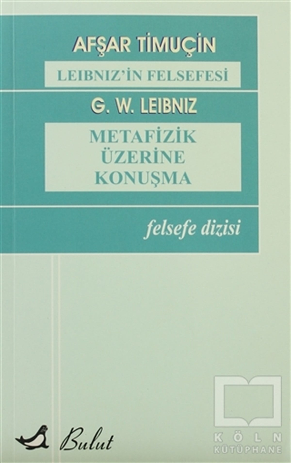 Afşar TimuçinDiğerLeibniz’in Felsefesi  - Metafizik Üzerine Konuşma