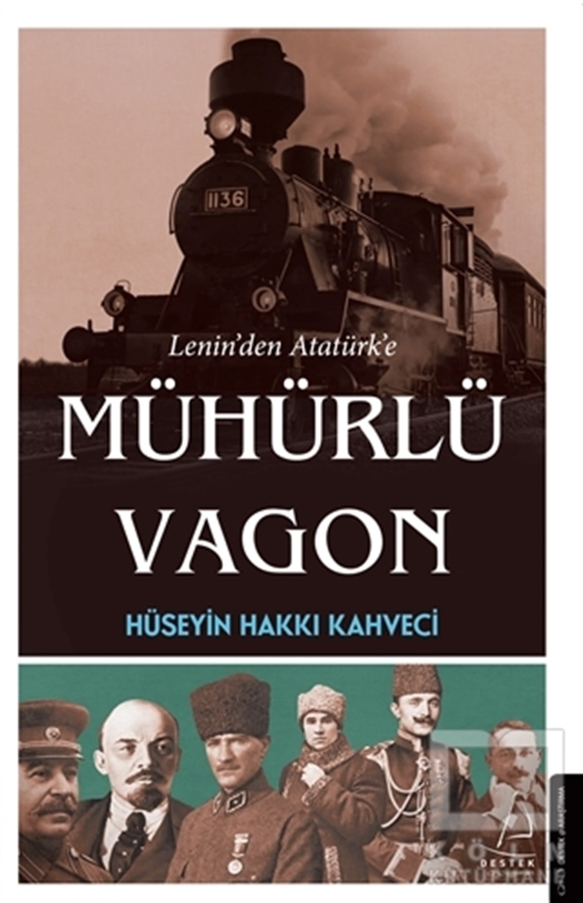 Hüseyin Hakkı KahveciAraştırma-İnceleme-ReferansLenin’den Atatürk’e Mühürlü Vagon