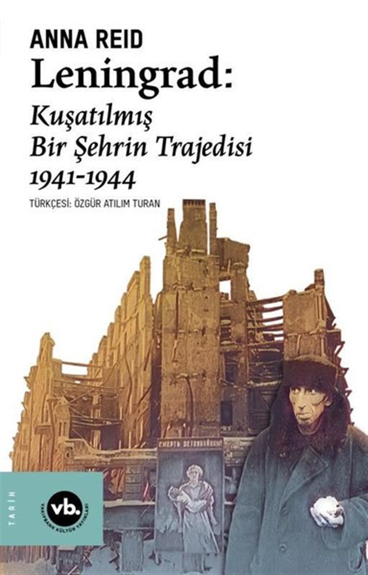 Anna ReidDünya TarihiLeningrad: Kuşatılmış Bir Şehrin Trajedisi 1941 - 1944