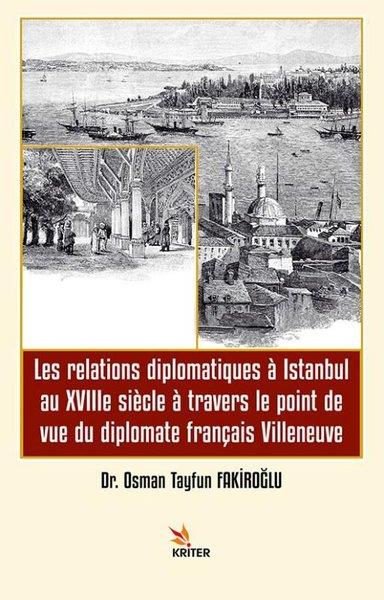 Osman Tayfun FakiroğluFrenchLes Relations Diplomatiques a Istanbul au 18e siecle a Travers le Point de vue du Diplomate Françis Villeneuve
