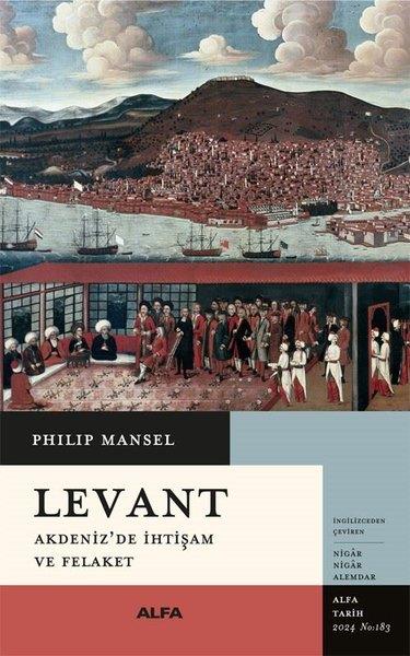 Philip ManselDünya TarihiLevant - Akdeniz'de İhtişam ve Felaket