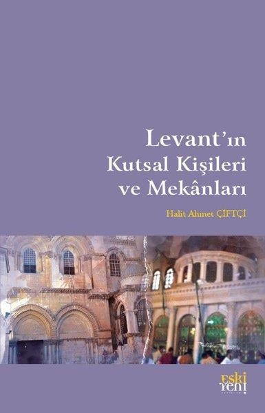 Halit Ahmet ÇiftçiDinLevant'ın Kutsal Kişileri ve Mekanları