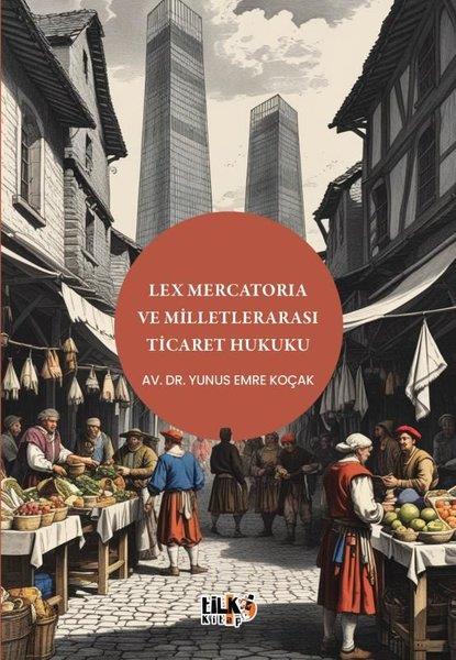 Yunus Emre KoçakHukuk Üzerine KitaplarLex Mercatoria ve Milletlerarası Ticaret Hukuku