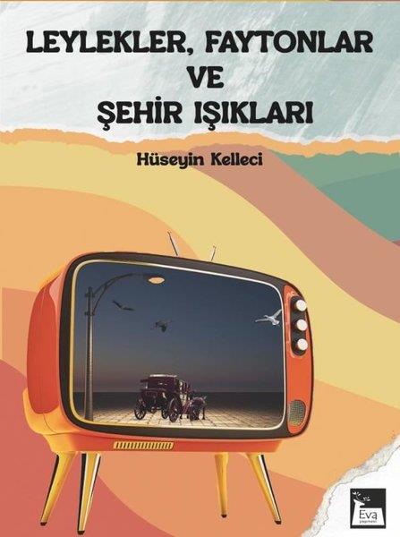 Hüseyin KelleciAnı & Mektup & Günlük KitaplarıLeylekler, Faytonlar ve Şehir Işıkları