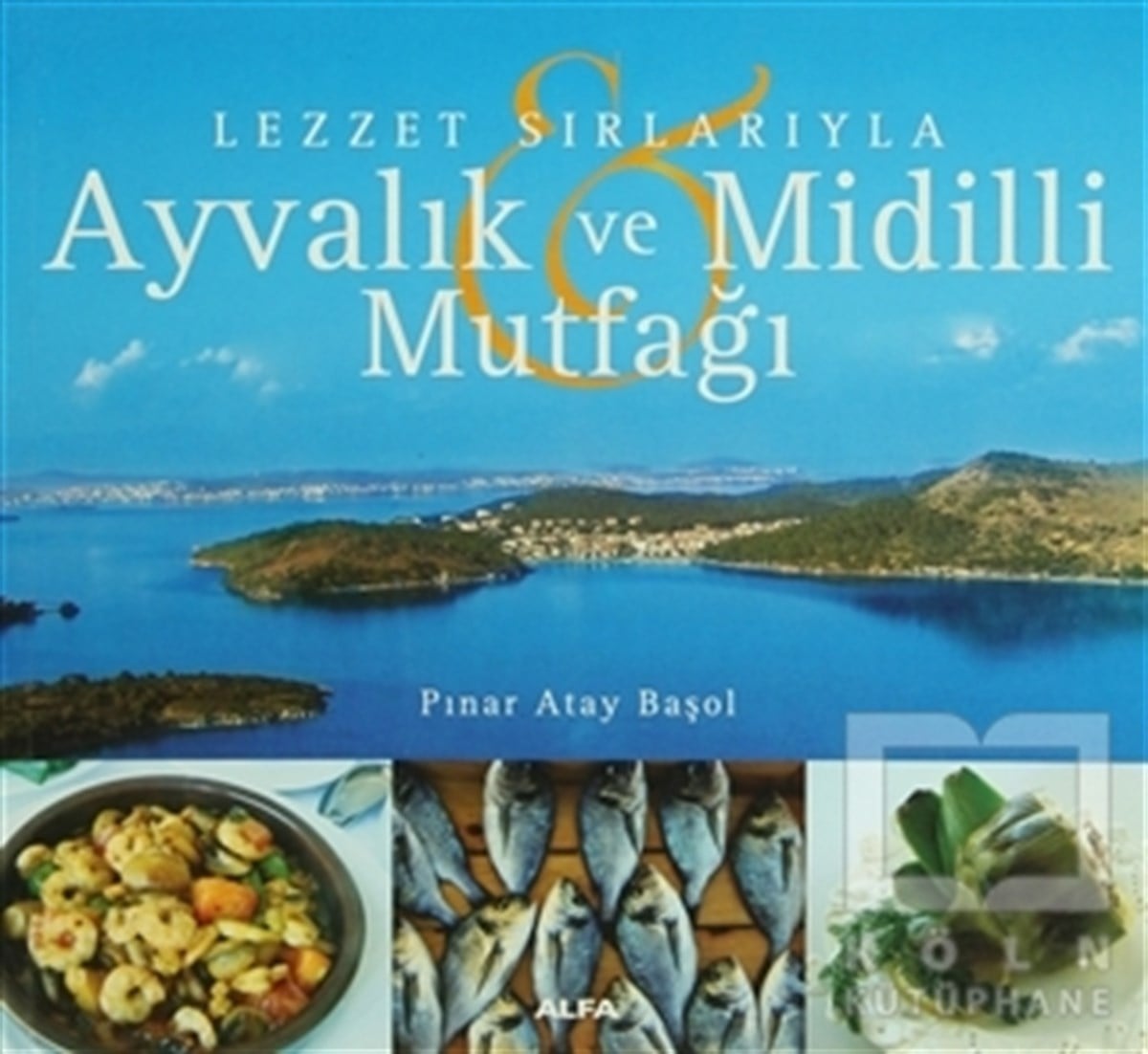 Pınar Atay BaşolYemek KitaplarıLezzet Sırlarıyla Ayvalık ve Midilli Mutfağı