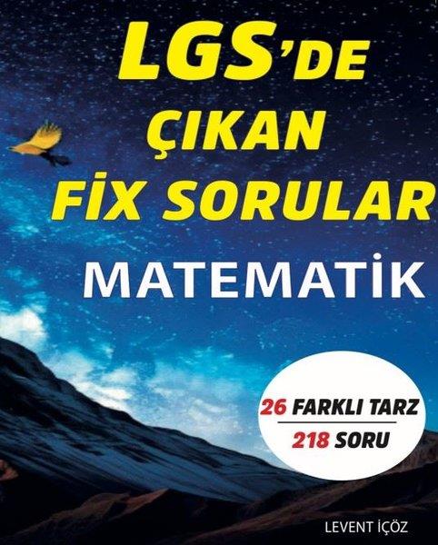 Levent İçözLGS MatematikLGS'de Çıkan FİX Sorular Matematik - 26 Farklı Tarz 218 Soru