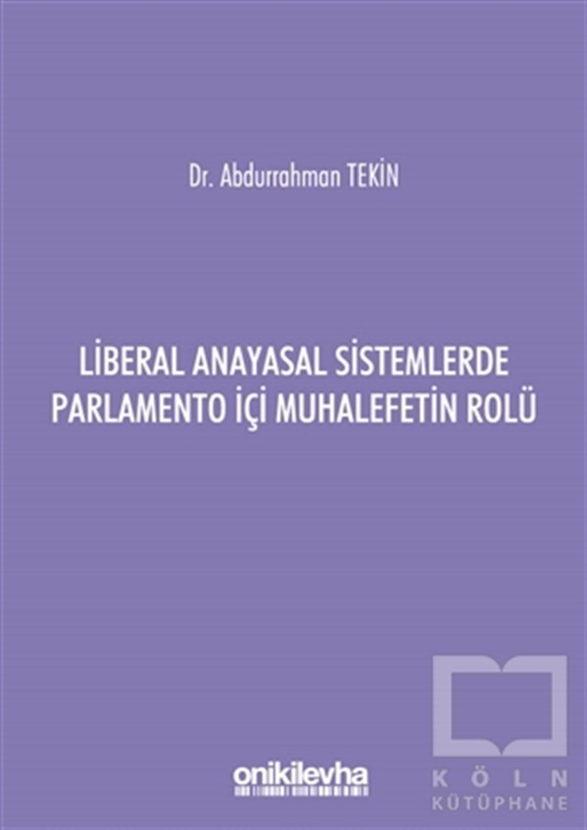 Abdurrahman TekinHukuk Üzerine KitaplarLiberal Anayasal Sistemlerde Parlamento İçi Muhalefetin Rolü